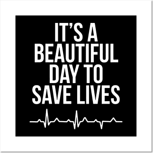 It's A Beautiful Day To Save Lives Nurse Posters and Art